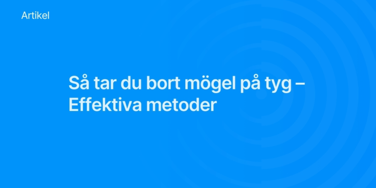 Sa tar du bort mogel pa tyg Effektiva metoder