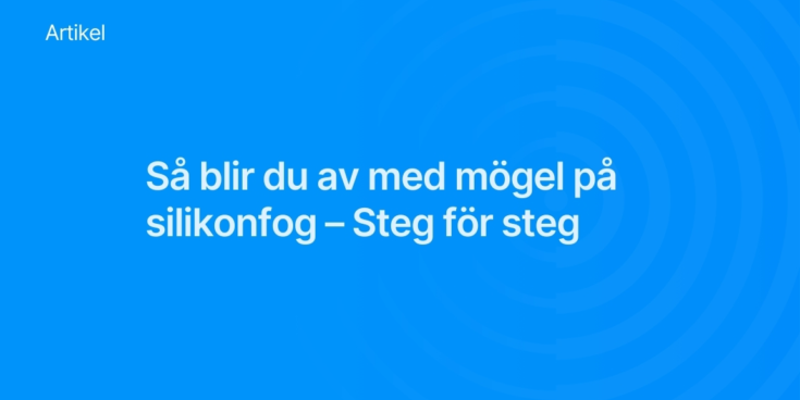 Sa blir du av med mogel pa silikonfog Steg for steg